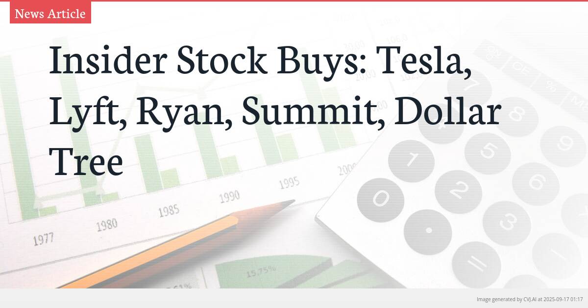 Insider Stock Buys: Tesla, Lyft, Ryan, Summit, Dollar Tree