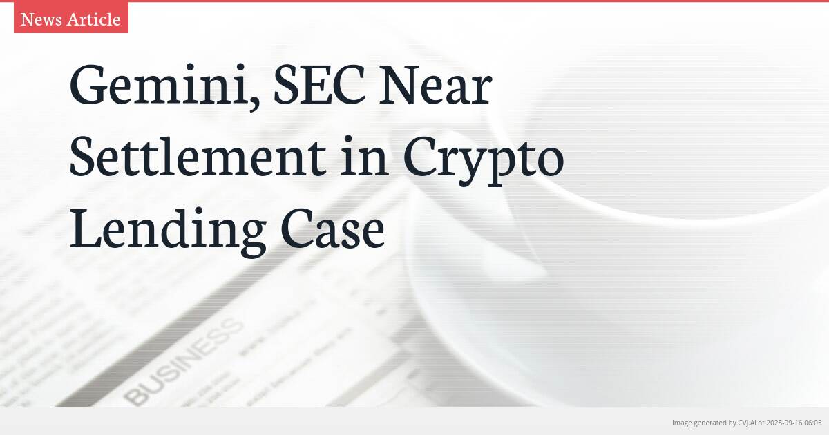 Gemini, SEC Near Settlement in Crypto Lending Case