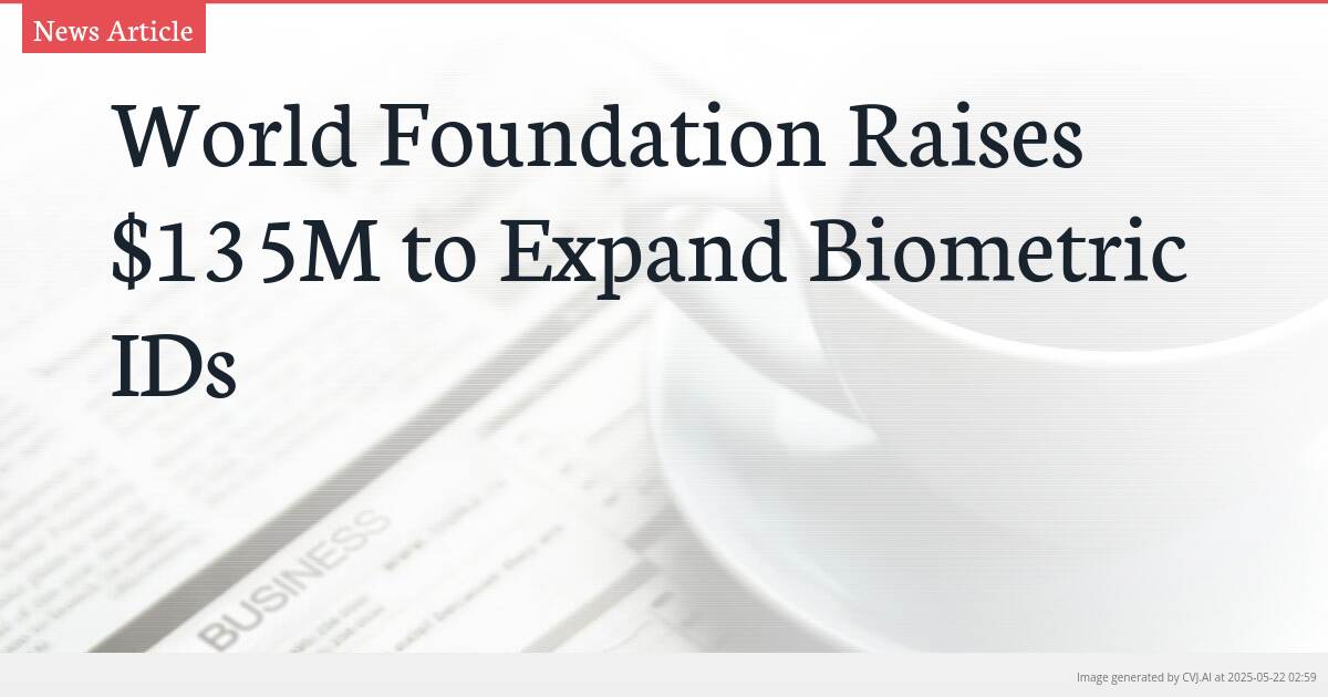 World Foundation Raises $135M to Expand Biometric IDs