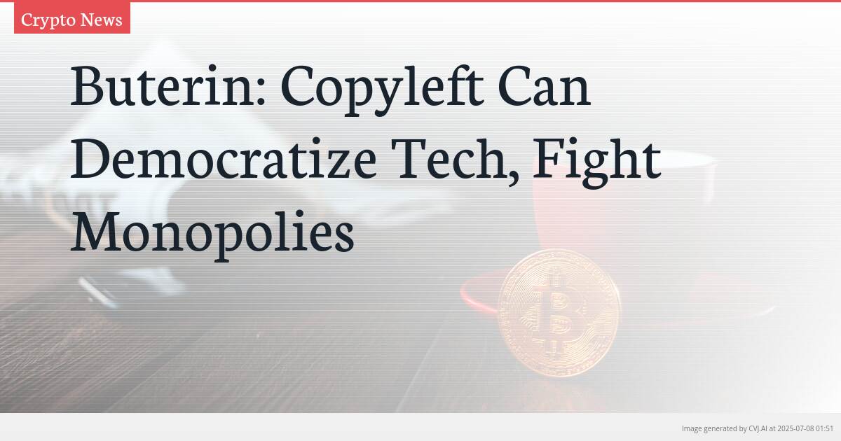 Buterin: Copyleft Can Democratize Tech, Fight Monopolies