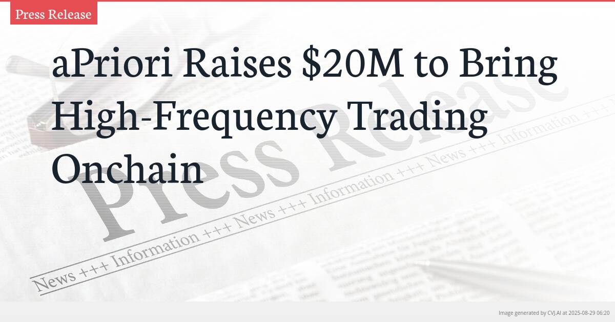 aPriori Raises $20M to Bring High-Frequency Trading Onchain