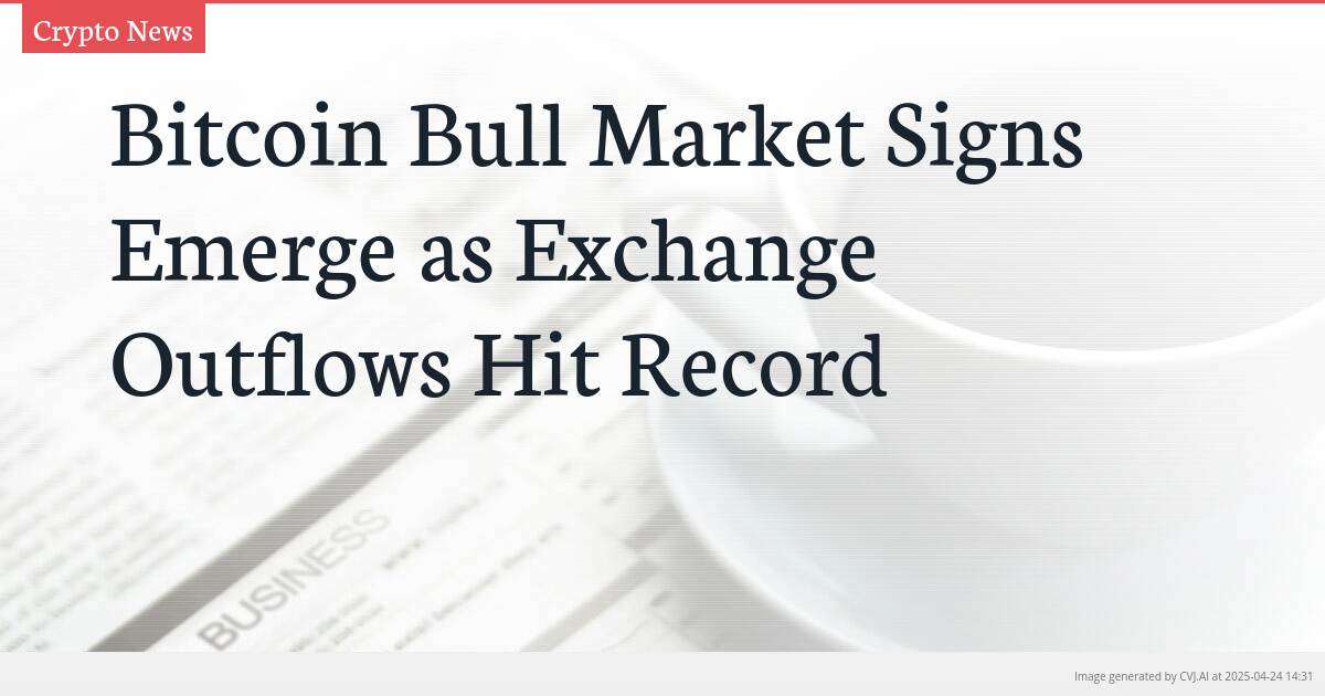 Bitcoin Bull Market Signs Emerge as Exchange Outflows Hit Record