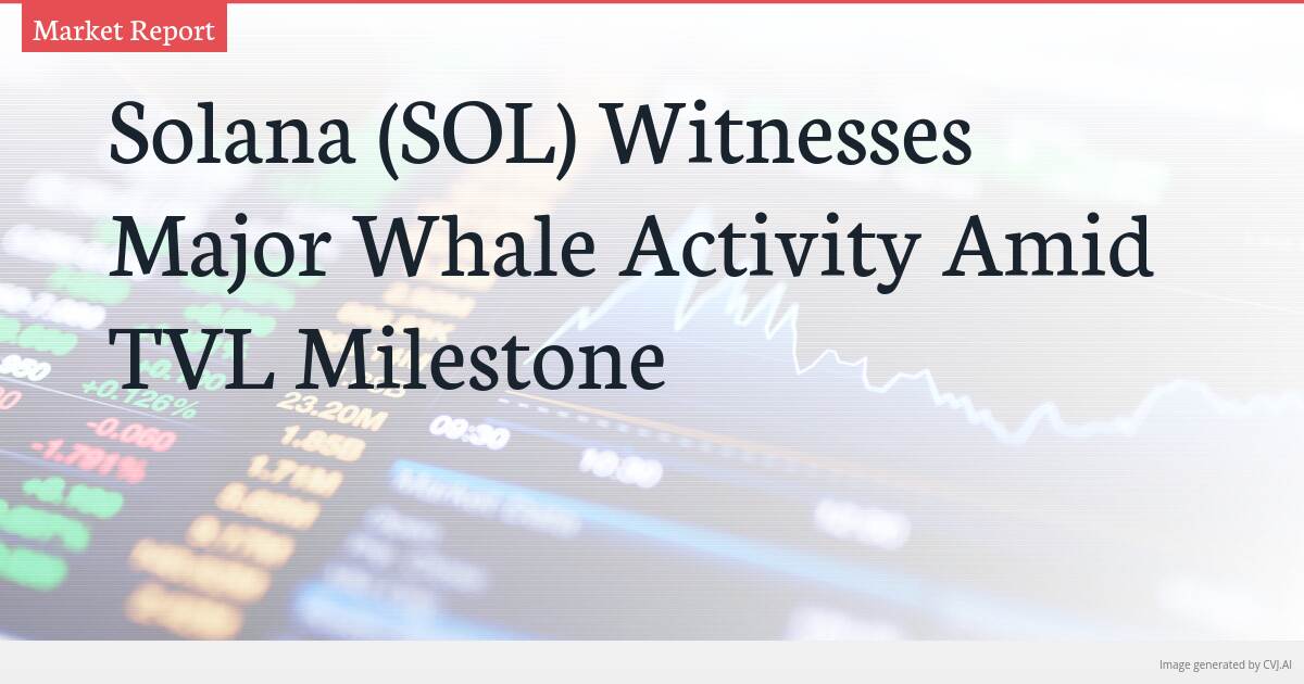 Solana (SOL) Witnesses Major Whale Activity Amid TVL Milestone
