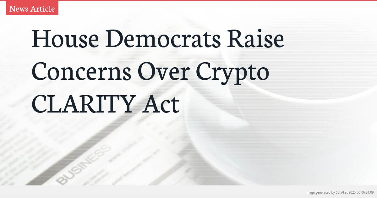 House Democrats Raise Concerns Over Crypto CLARITY Act