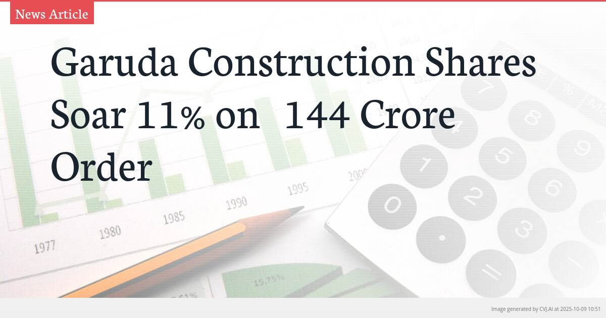 Garuda Construction Shares Soar 11% on ₹144 Crore Order