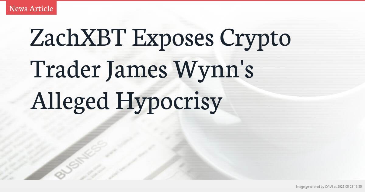 ZachXBT Exposes Crypto Trader James Wynn’s Alleged Hypocrisy