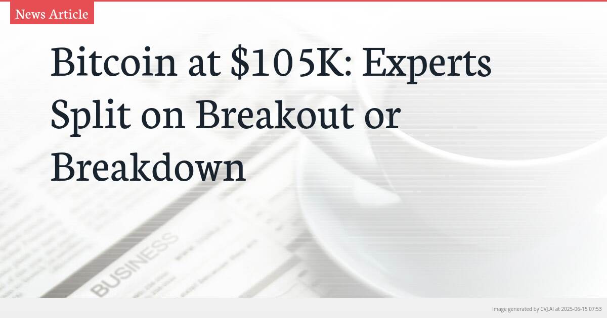 Bitcoin at $105K: Experts Split on Breakout or Breakdown