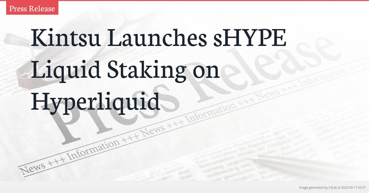 Kintsu Launches sHYPE Liquid Staking on Hyperliquid