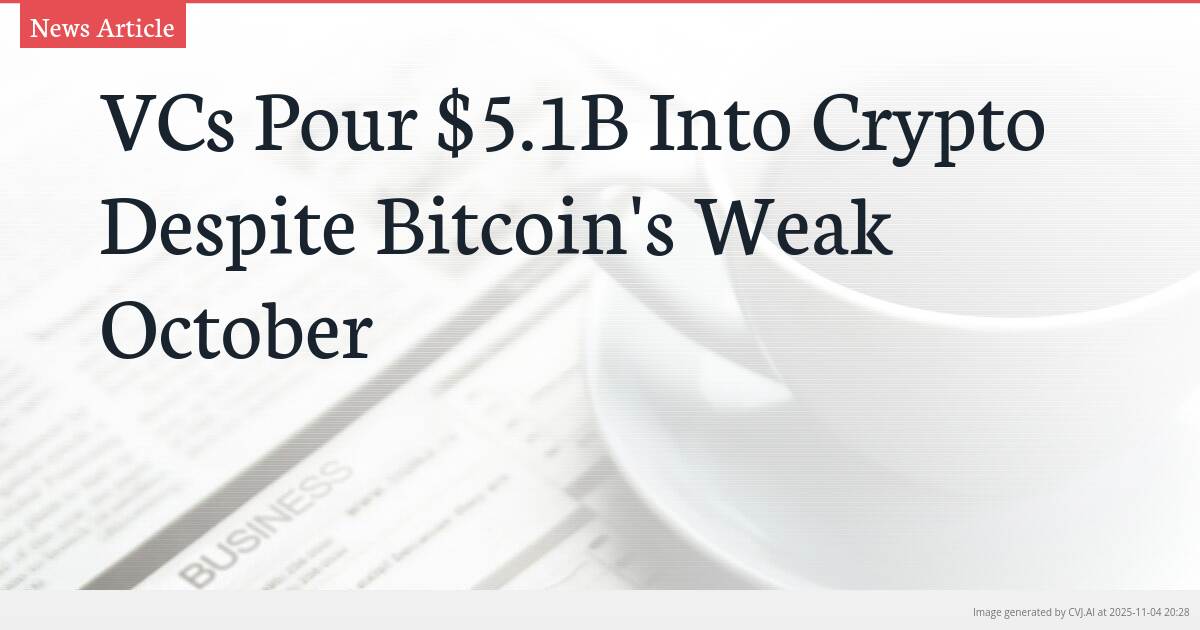 VCs Pour $5.1B Into Crypto Despite Bitcoin’s Weak October