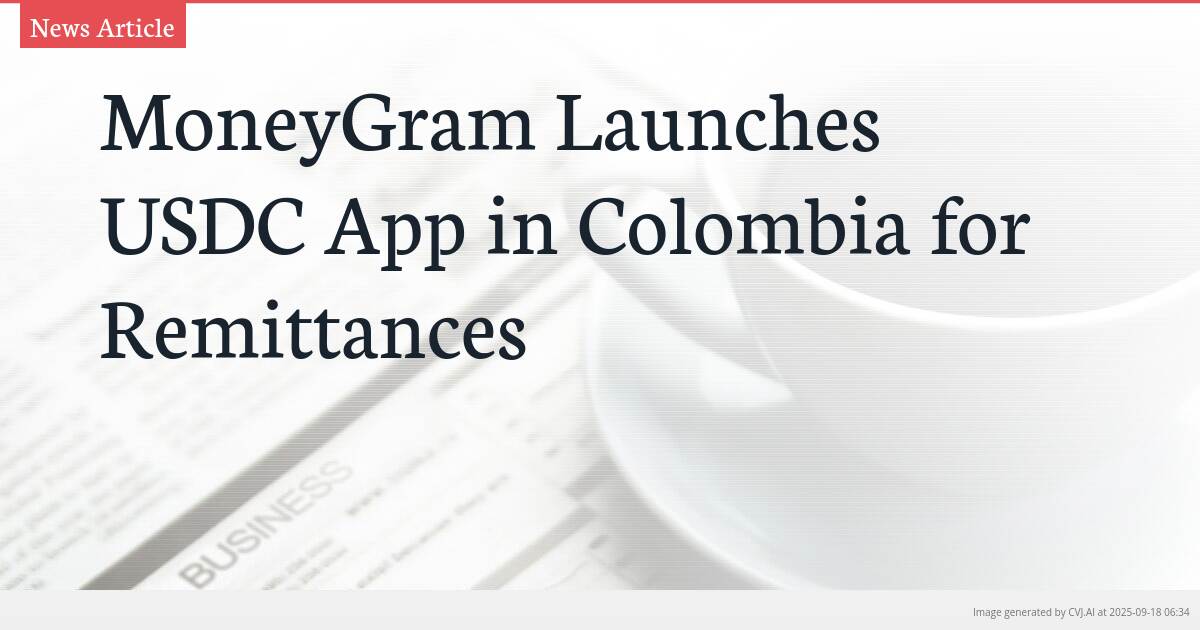 MoneyGram Launches USDC App in Colombia for Remittances