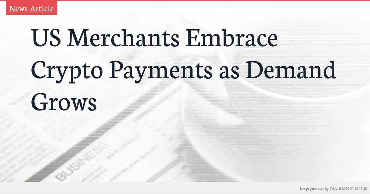 US Merchants Embrace Crypto Payments as Demand Grows