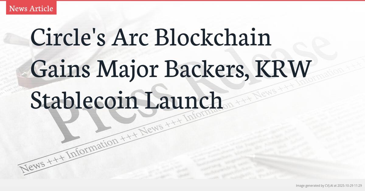 Circle’s Arc Blockchain Gains Major Backers, KRW Stablecoin Launch Circle’s Arc Blockchain Gains Major Backers, KRW Stablecoin Launch
