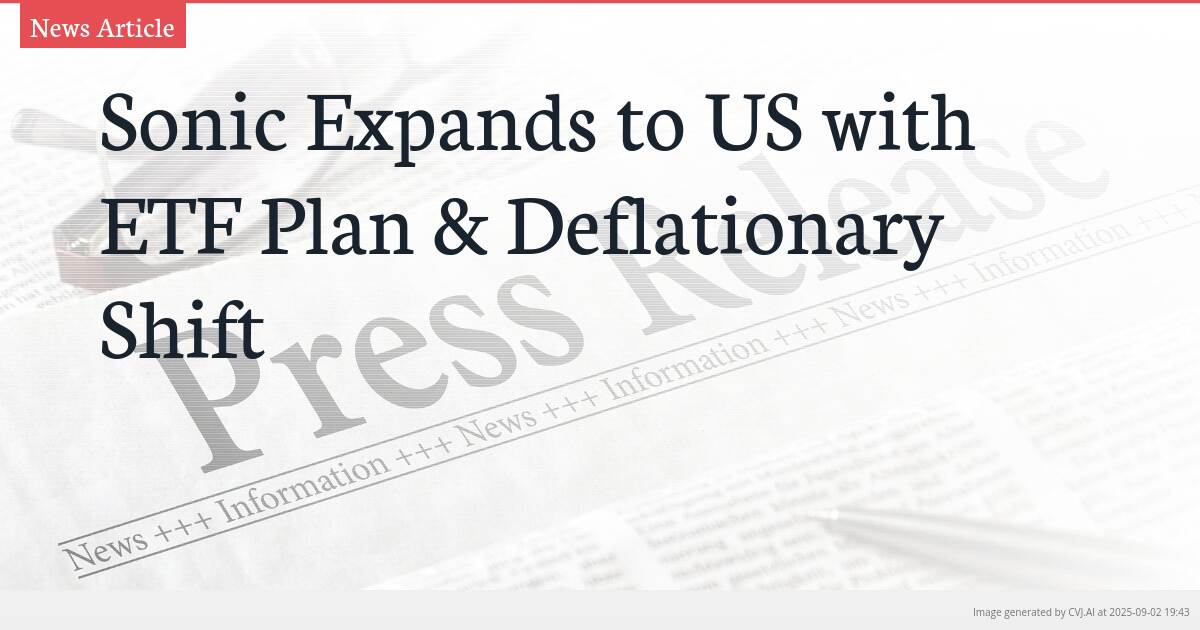Sonic Expands to US with ETF Plan & Deflationary Shift
