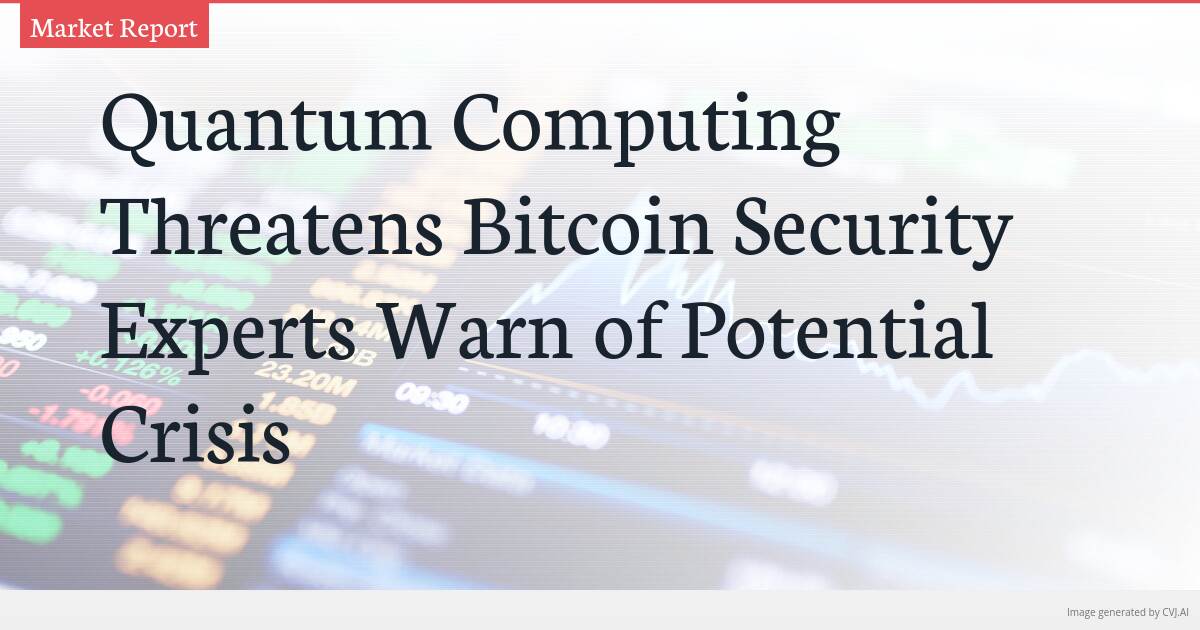 Quantum Computing Threatens Bitcoin Security Experts Warn of Potential Crisis