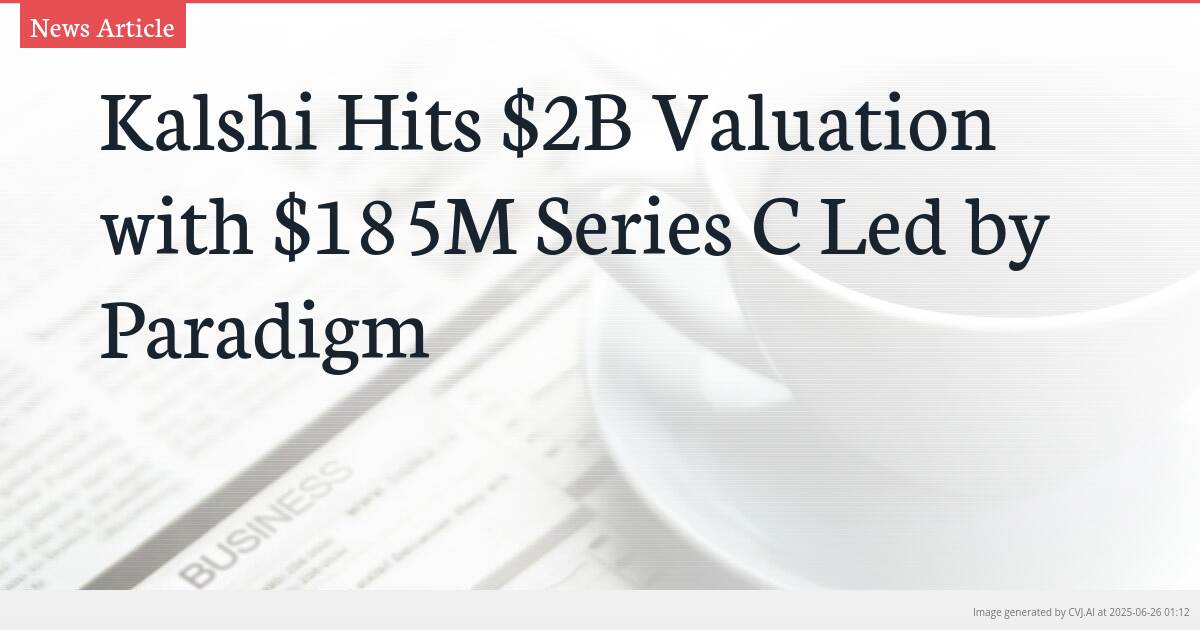 Kalshi Hits $2B Valuation with $185M Series C Led by Paradigm