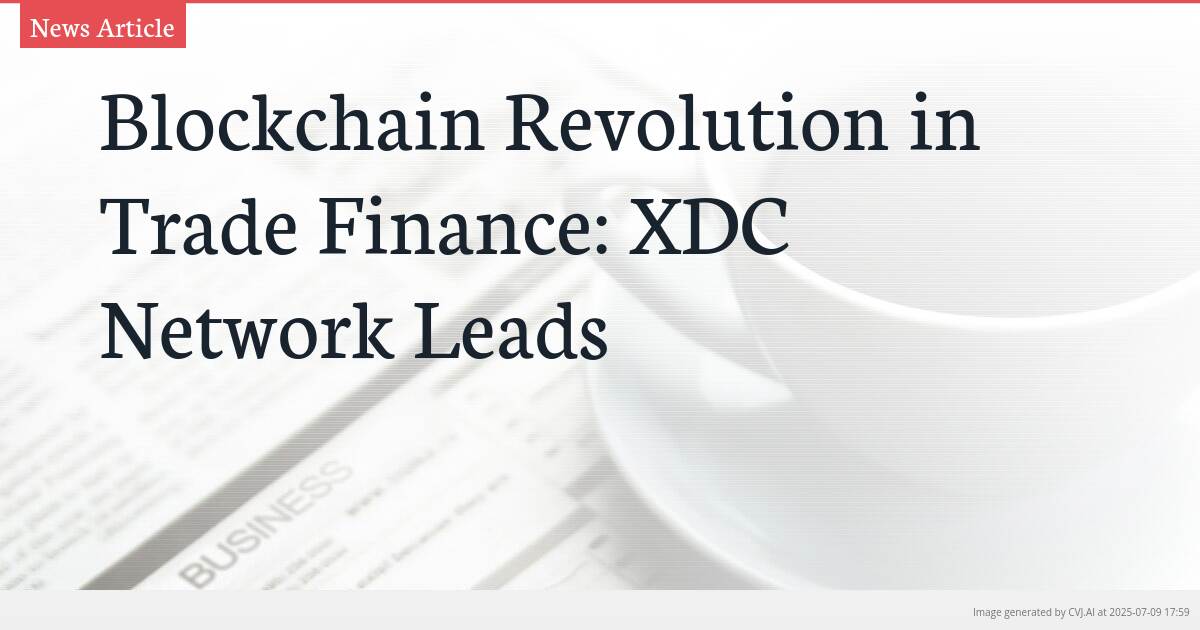 Blockchain Revolution in Trade Finance: XDC Network Leads