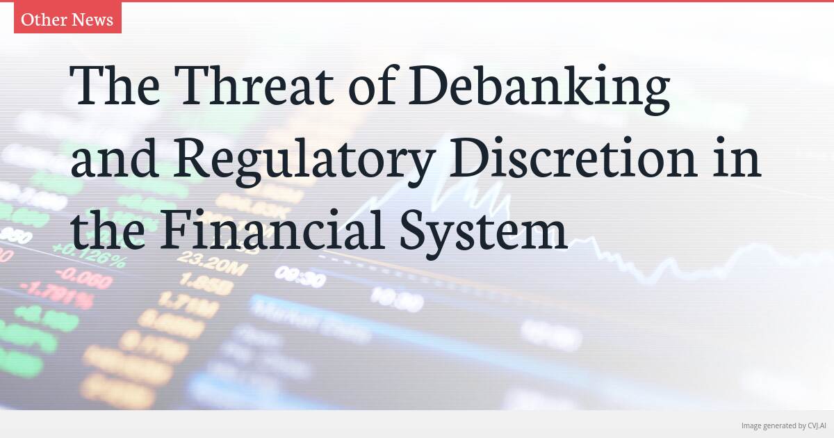 The Threat of Debanking and Regulatory Discretion in the Financial System The Threat of Debanking and Regulatory Discretion in the Financial System