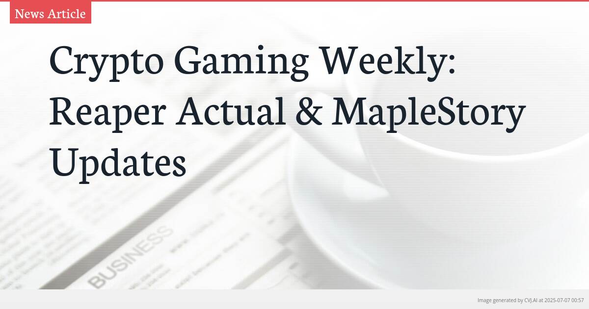Crypto Gaming Weekly: Reaper Actual & MapleStory Updates