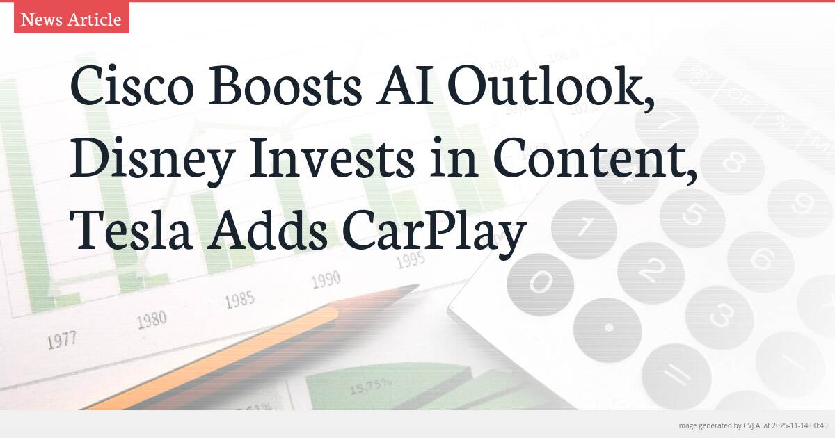 Cisco Boosts AI Outlook, Disney Invests in Content, Tesla Adds CarPlay
