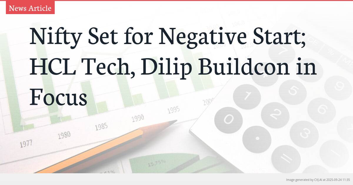 Nifty Set for Negative Start; HCL Tech, Dilip Buildcon in Focus