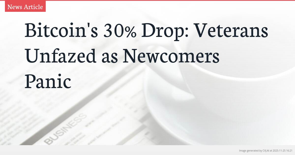 Bitcoin’s 30% Drop: Veterans Unfazed as Newcomers Panic