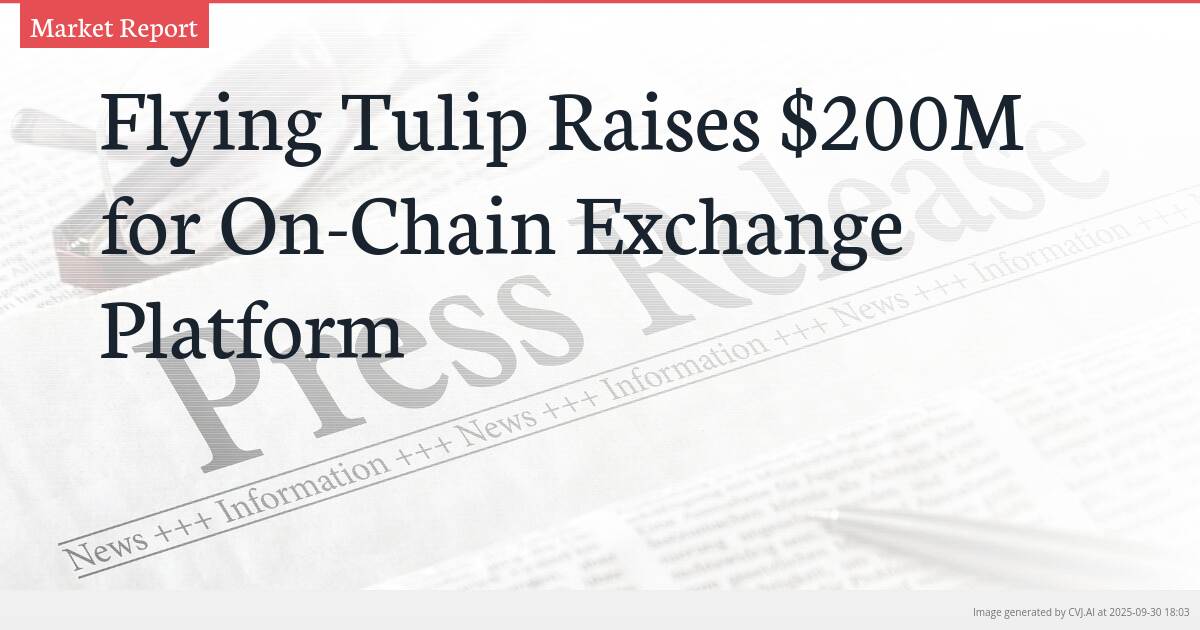 Flying Tulip Raises $200M for On-Chain Exchange Platform