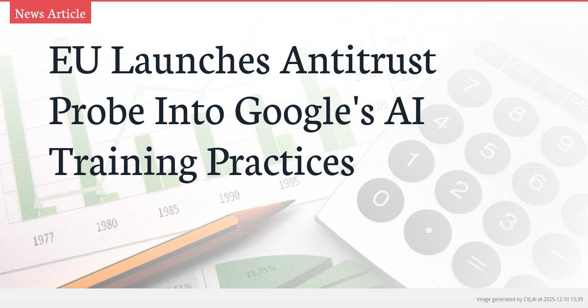EU Launches Antitrust Probe Into Google’s AI Training Practices