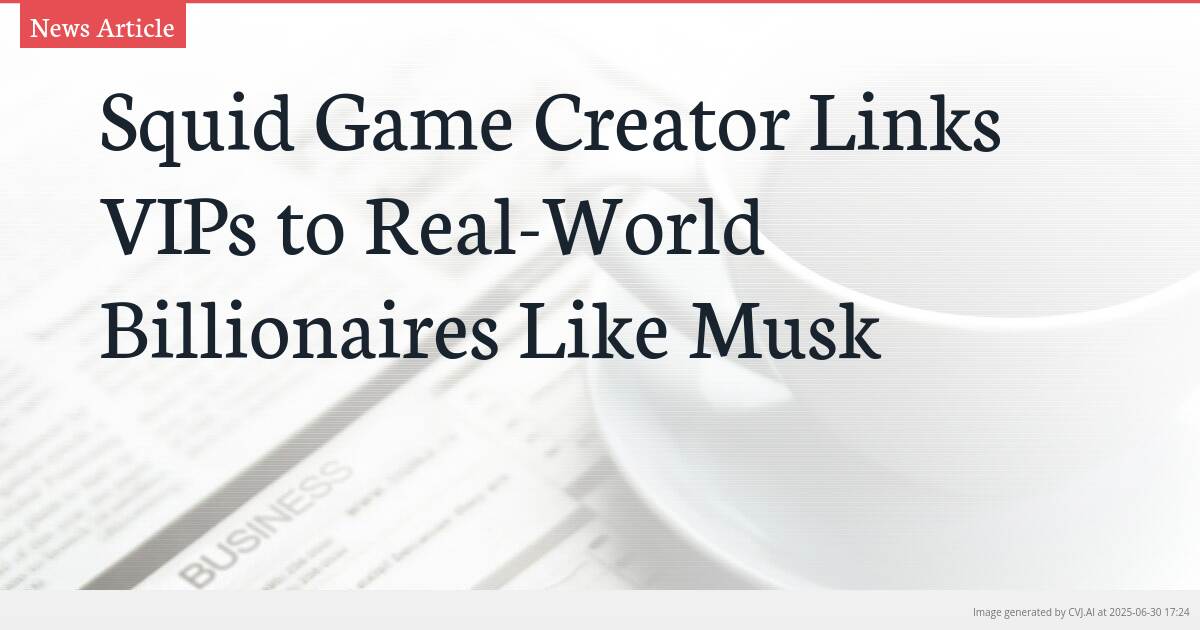 Squid Game Creator Links VIPs to Real-World Billionaires Like Musk