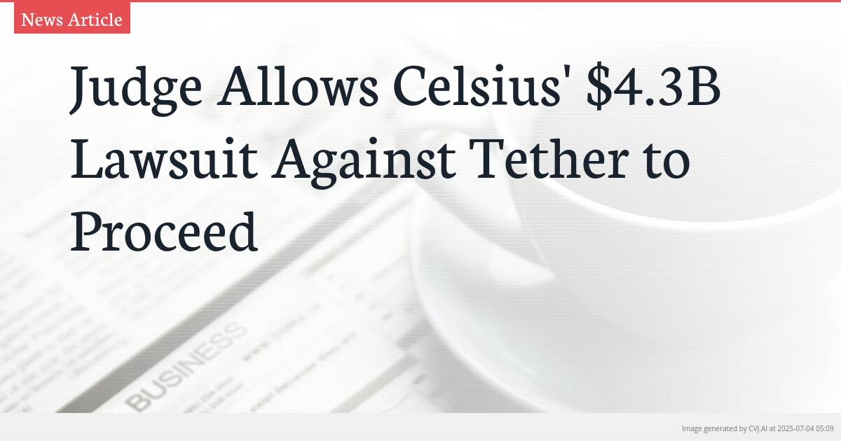 Judge Allows Celsius’ $4.3B Lawsuit Against Tether to Proceed