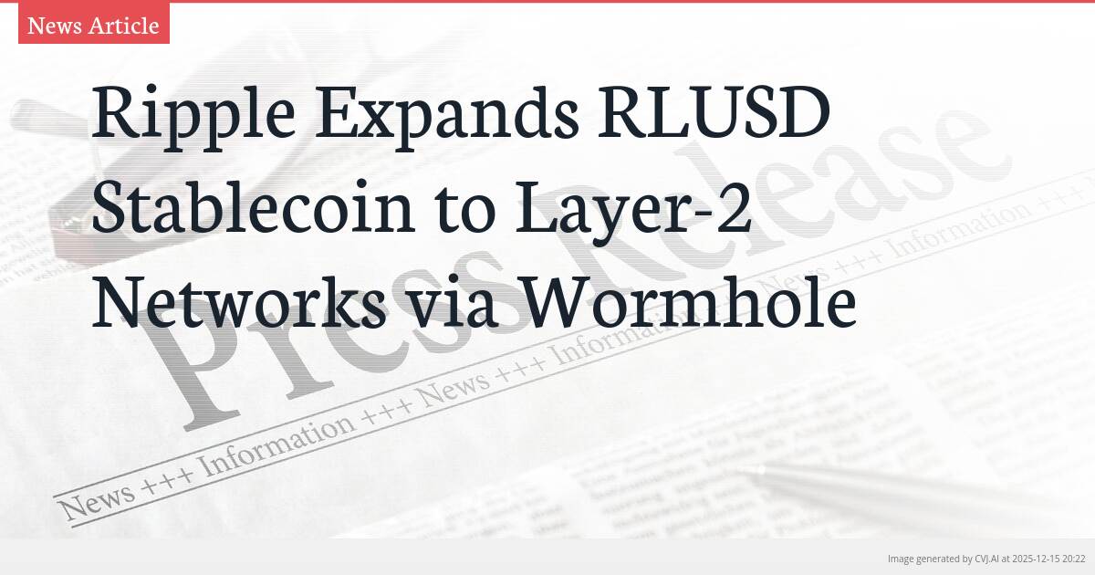 Ripple Expands RLUSD Stablecoin to Layer-2 Networks via Wormhole