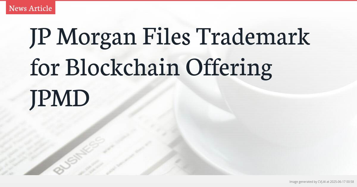 JP Morgan Files Trademark for Blockchain Offering JPMD