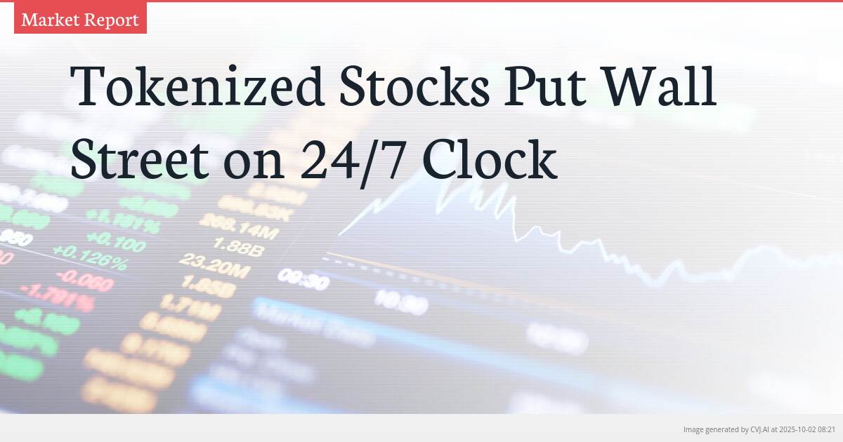 Tokenized Stocks Put Wall Street on 24/7 Clock
