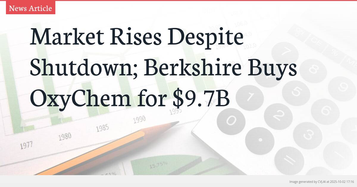Market Rises Despite Shutdown; Berkshire Buys OxyChem for $9.7B