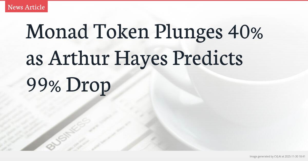Monad Token Plunges 40% as Arthur Hayes Predicts 99% Drop