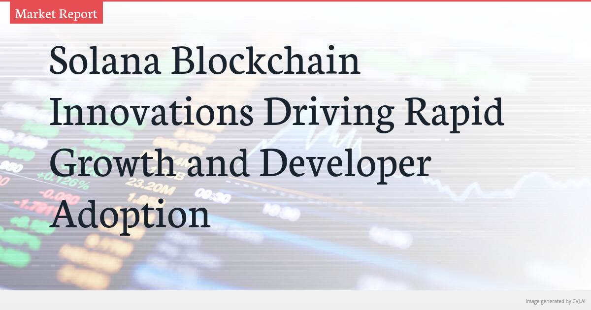 Solana Blockchain Innovations Driving Rapid Growth and Developer Adoption
