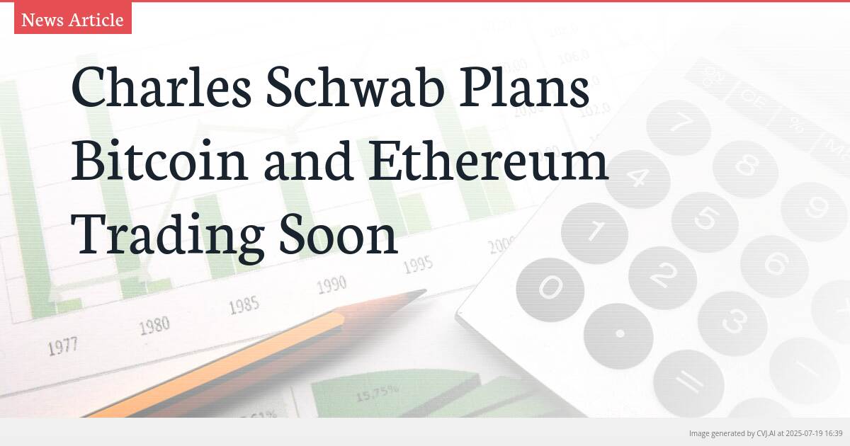 Charles Schwab Plans Bitcoin and Ethereum Trading Soon