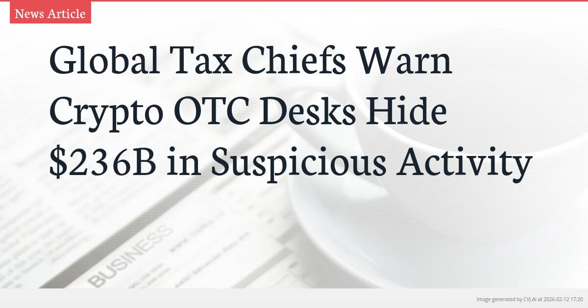 Global Tax Chiefs Warn Crypto OTC Desks Hide $236B in Suspicious Activity
