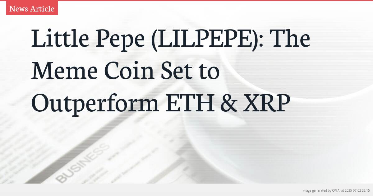 Little Pepe (LILPEPE): The Meme Coin Set to Outperform ETH & XRP