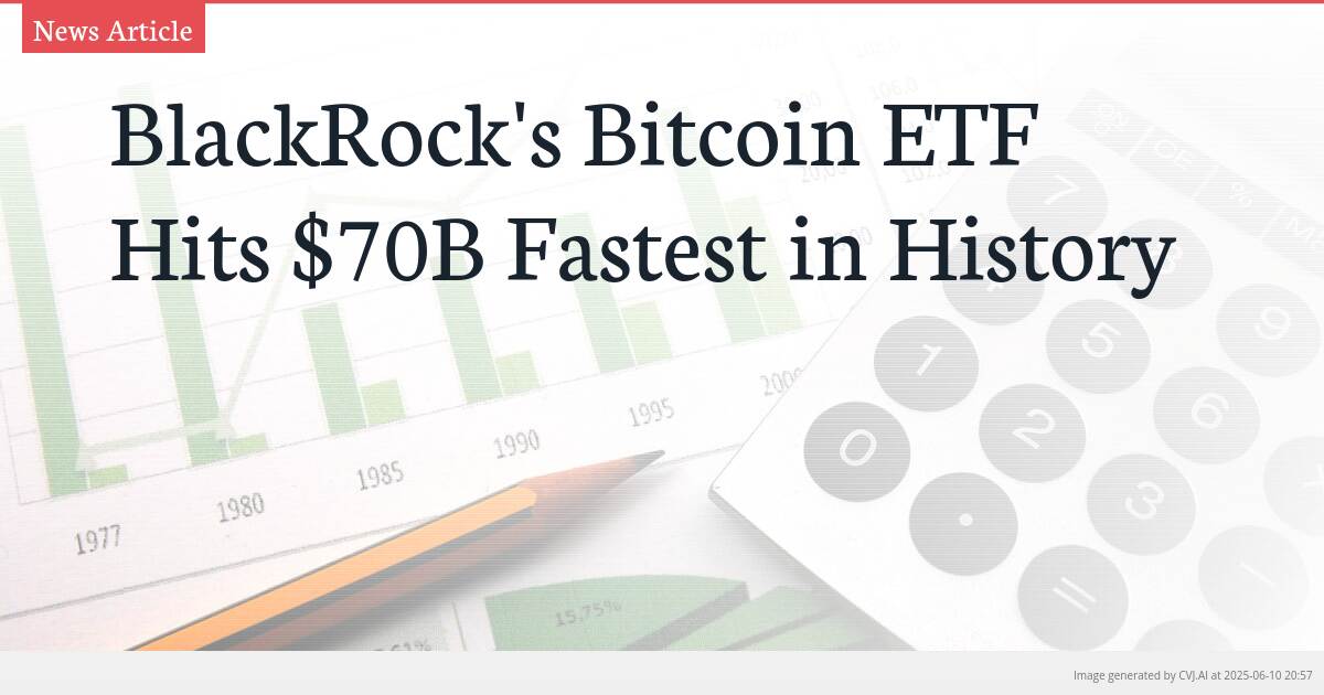 BlackRock’s Bitcoin ETF Hits $70B Fastest in History