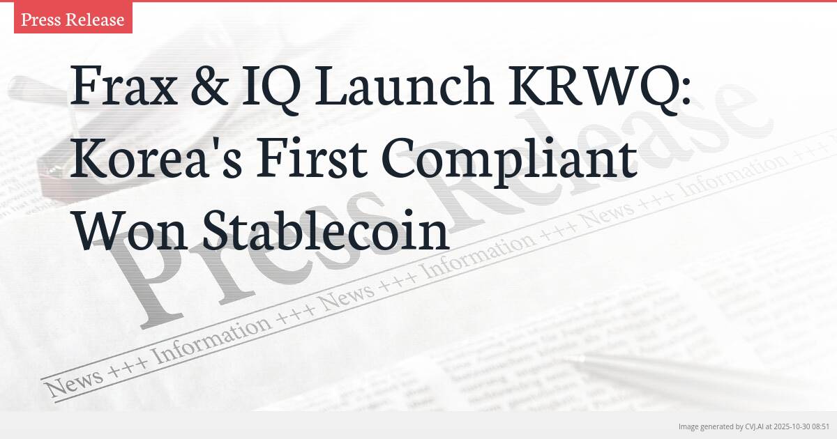 Frax & IQ Launch KRWQ: Korea’s First Compliant Won Stablecoin