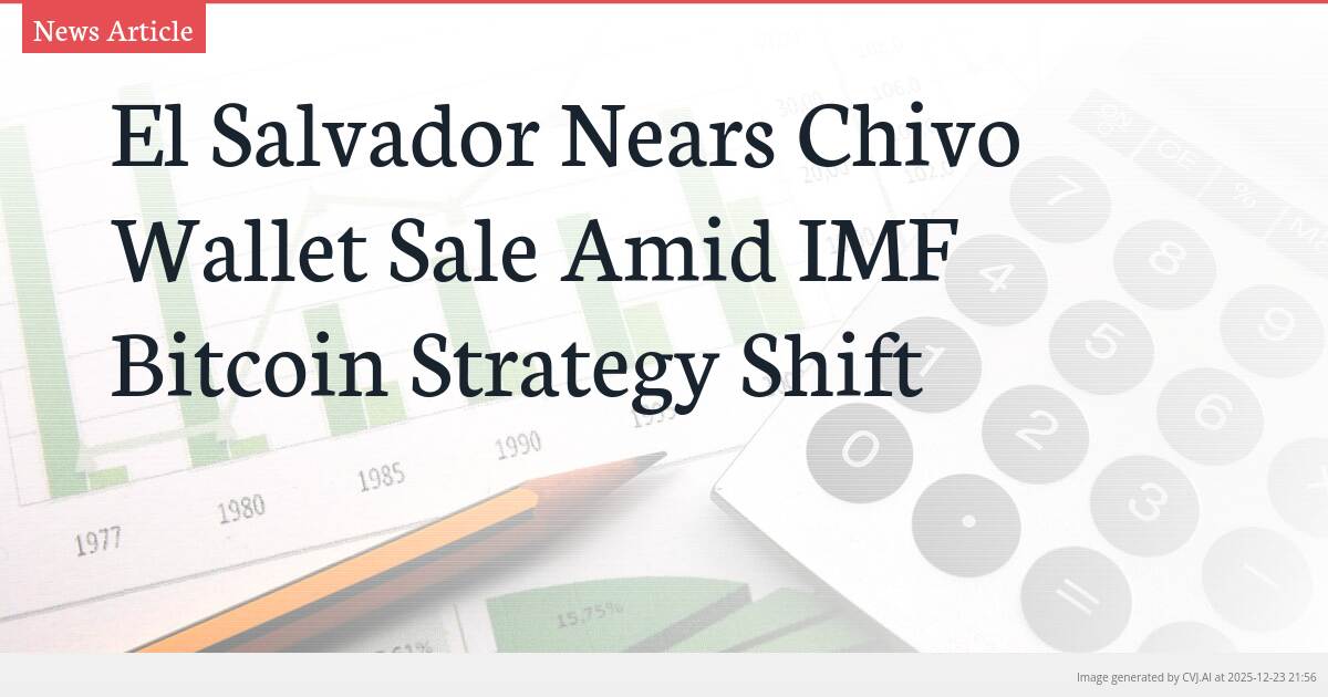 El Salvador Nears Chivo Wallet Sale Amid IMF Bitcoin Strategy Shift