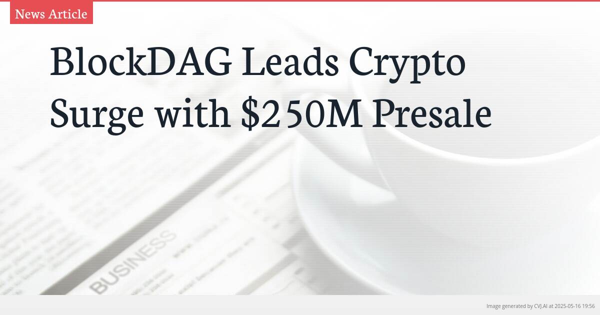 BlockDAG Leads Crypto Surge with $250M Presale