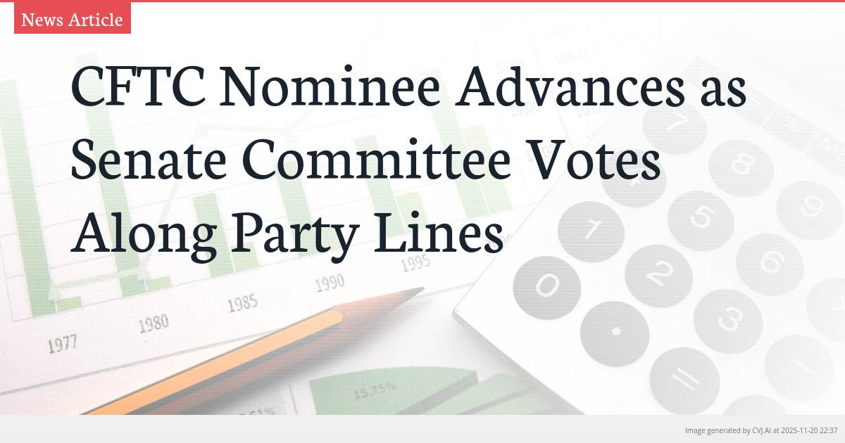 CFTC Nominee Advances as Senate Committee Votes Along Party Lines