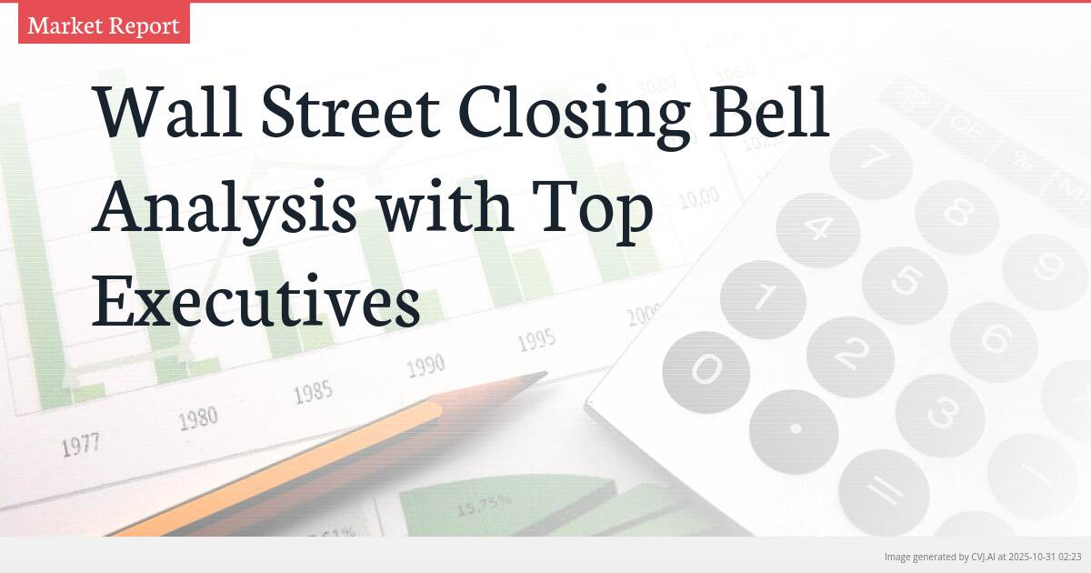 Wall Street Closing Bell Analysis with Top Executives