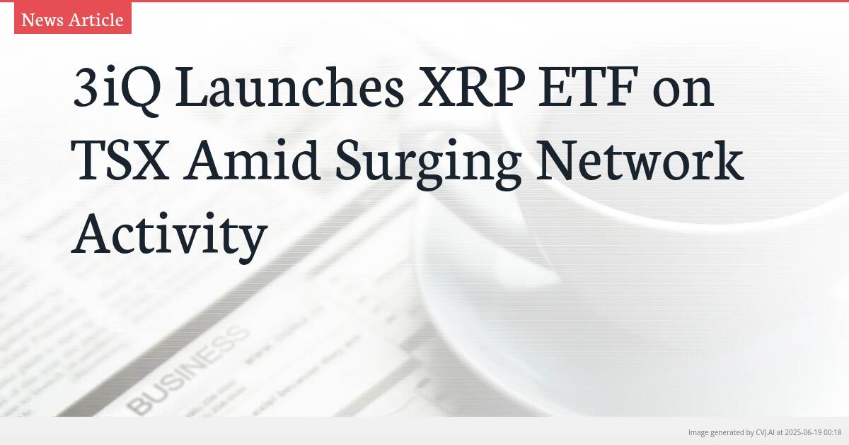 3iQ Launches XRP ETF on TSX Amid Surging Network Activity