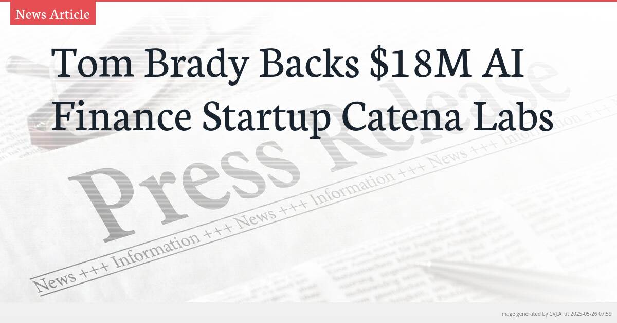 Tom Brady Backs $18M AI Finance Startup Catena Labs