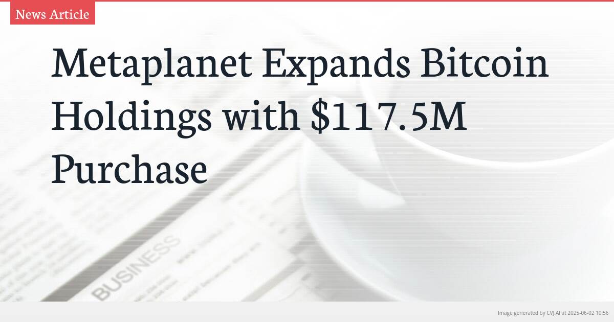 Metaplanet Expands Bitcoin Holdings with $117.5M Purchase
