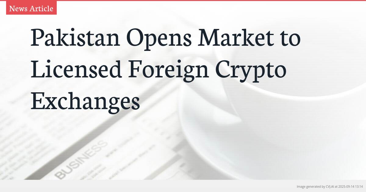 Pakistan Opens Market to Licensed Foreign Crypto Exchanges