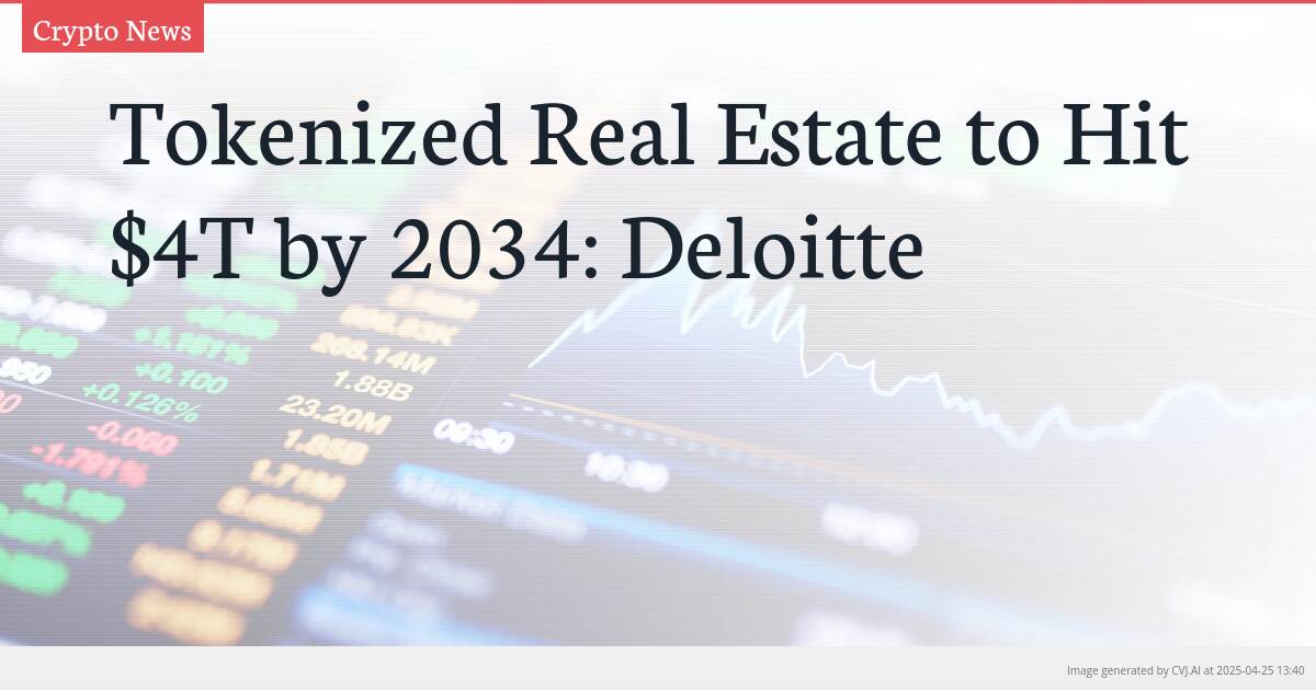Tokenized Real Estate to Hit $4T by 2034: Deloitte