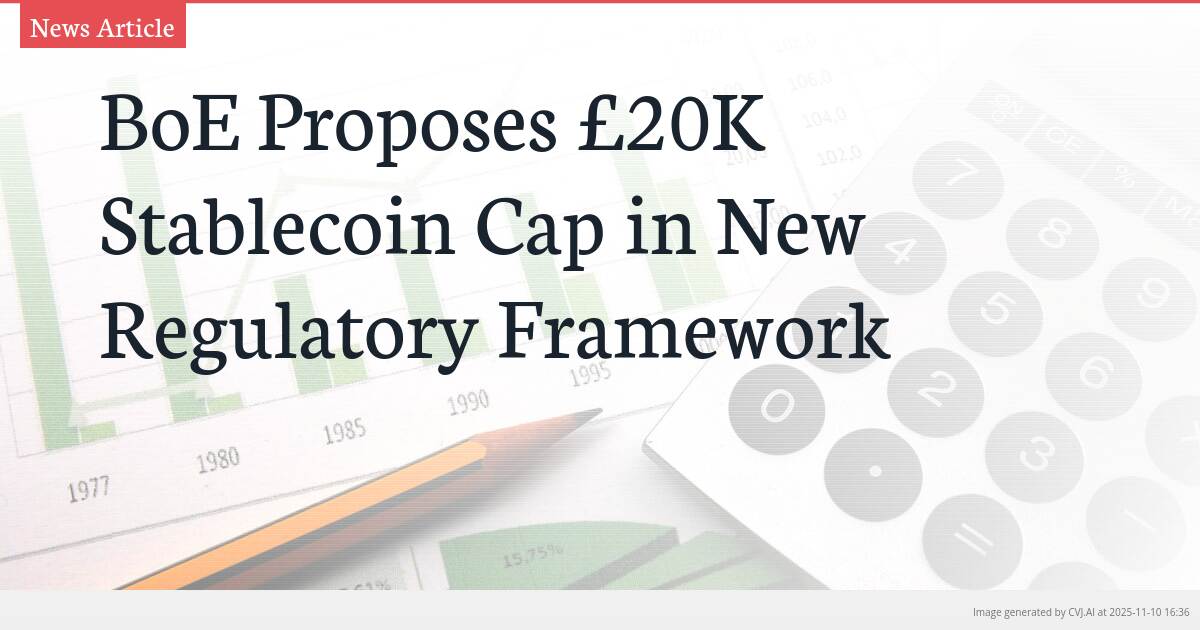 BoE Proposes £20K Stablecoin Cap in New Regulatory Framework